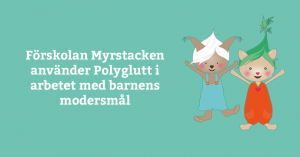 Förskolan Myrstacken använder Polyglutt i arbetet med barnens modersmål